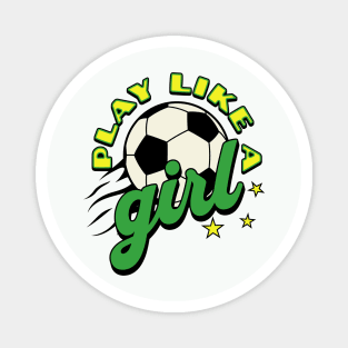 Play like a girl; soccer; green and gold; soccer ball; soccer match; world cup; women; female; empowerment; sport; game; players; team; game; Magnet